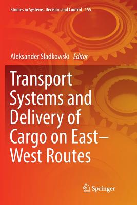 Transport Systems and Delivery of Cargo on East-West Routes - Sladkowski, Aleksander (Editor)