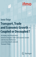Transport, Trade and Economic Growth - Coupled or Decoupled?: An Inquiry Into Relationships Between Transport, Trade and Economic Growth and Into User Preferences Concerning Growth-Oriented Transport Policy