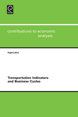 Transportation Indicators and Business Cycles - Lahiri, Kajal (Editor), and Baltagi, Badi H. (Series edited by), and Sadka, Efraim (Series edited by)