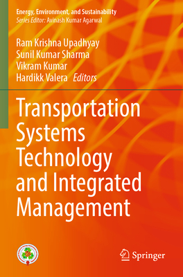 Transportation Systems Technology and Integrated Management - Upadhyay, Ram Krishna (Editor), and Sharma, Sunil Kumar (Editor), and Kumar, Vikram (Editor)