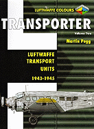 Transporter Volume Two: Luftwaffe Transport Units 1943-1945