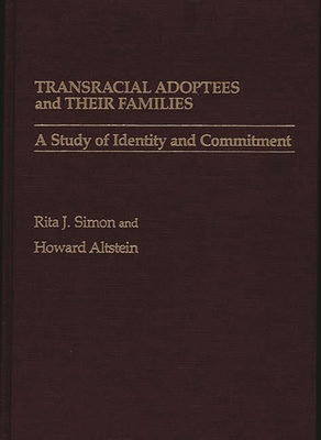 Transracial Adoptees and Their Families: A Study of Identity and Commitment - Simon, Rita James, and Altstein, Howard (Photographer)