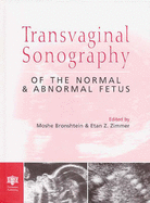 Transvaginal Sonography of the Normal and Abnormal Fetus - Bronshtein, Moshe (Editor), and Zimmer, Etan Z (Editor)