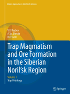 Trap Magmatism and Ore Formation in the Siberian Noril'sk Region: Volume 1. Trap Petrology