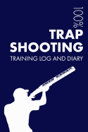 Trap Shooting Training Log and Diary: Training Journal for Trap Shooting - Notebook