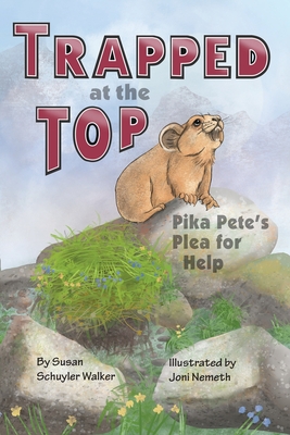 Trapped at the Top: Pika Pete's Plea for Help - Walker, Susan Schuyler