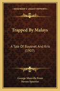 Trapped By Malays: A Tale Of Bayonet And Kris (1907)