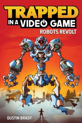 Trapped in a Video Game: Robots Revoltvolume 3 - Brady, Dustin, and Brady, Jesse (Illustrator)