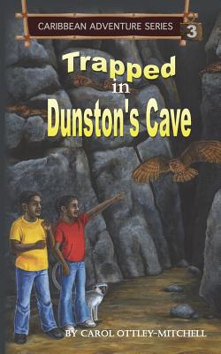 Trapped in Dunston's Cave: Caribbean Adventure Series Book 3 - Ottley-Mitchell, Carol