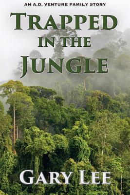 Trapped In The Jungle: An A.D. Venture Family Story - Lee, Gary