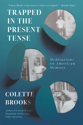 Trapped in the Present Tense: Meditations on American Memory - Brooks, Colette