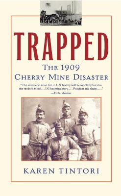 Trapped: The 1909 Cherry Mine Disaster - Tintori, Karen