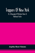 Trappers Of New York, Or, A Biography Of Nicholas Stoner & Nathaniel Foster: Together With Anecdotes Of Other Celebated Hunters, And Some Account Of Sir William Johnson, And His Style Of Living