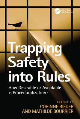 Trapping Safety into Rules: How Desirable or Avoidable is Proceduralization? - Bourrier, Mathilde, and Bieder, Corinne (Editor)
