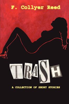 Trash: A Collection of Short Stories - F Collyer Reed