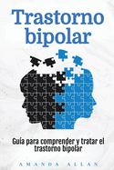 Trastorno bipolar: Gu?a para comprender y tratar el trastorno bipolar