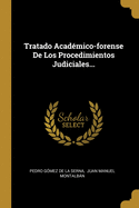 Tratado Academico-Forense de Los Procedimientos Judiciales...