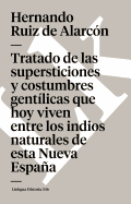 Tratado de las supersticiones y costumbres gent?licas que hoy viven entre los indios naturales de esta Nueva Espaa