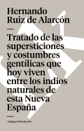 Tratado de Las Supersticiones y Costumbres Gentilicas Que Hoy Viven Entre Los Indios Naturales de Esta Nueva Espana