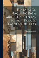 Tratado de Maquinas Para Abrir Pozos En Las Minas y Para El Laboreo de Ellas