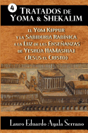 Tratados de Yoma y Shekalim: El Yom Kippur y la Sabidur?a Rab?nica a la Luz de las Enseanzas de Yesha Hamashiaj (Jess el Cristo)