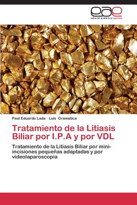 Tratamiento de La Litiasis Biliar Por I.P.A Y Por VDL - Lada Paul Eduardo, and Gramatica Luis