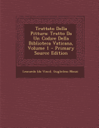 Trattato Della Pittura: Tratto Da Un Codice Della Biblioteca Vaticana, Volume 1 - Primary Source Edition