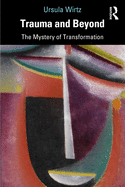 Trauma and Beyond: The Mystery of Transformation