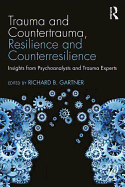 Trauma and Countertrauma, Resilience and Counterresilience: Insights from Psychoanalysts and Trauma Experts