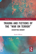 Trauma and Fictions of the "War on Terror": Disrupting Memory