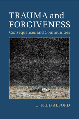 Trauma and Forgiveness: Consequences and Communities - Alford, C. Fred