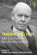 Trauma and Loss: Key Texts from the John Bowlby Archive