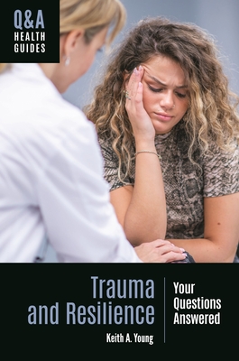 Trauma and Resilience: Your Questions Answered - Young, Keith A