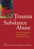 Trauma and Substance Abuse: Causes, Consequences, and Treatment of Comorbid Disorders