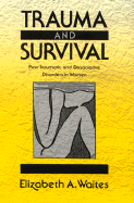 Trauma and Survival: Post-Traumatic and Dissociative Disorders in Women