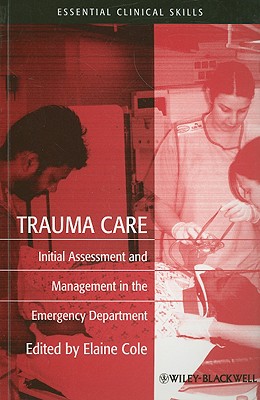 Trauma Care: Initial Assessment and Management in the Emergency Department - Cole, Elaine (Editor)