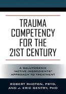 Trauma Competency for the 21st Century: A Salutogenic "Active Ingredients" Approach to Treatment