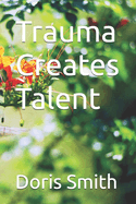 Trauma Creates Talent