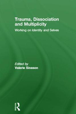 Trauma, Dissociation and Multiplicity: Working on Identity and Selves - Sinason, Valerie (Editor)