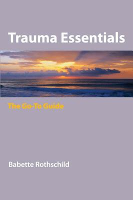 Trauma Essentials: The Go-To Guide - Rothschild, Babette