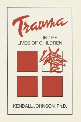 Trauma in the Lives of Children - Johnson, Kendall