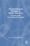 Trauma-Informed Pedagogy in Higher Education: A Faculty Guide for Teaching and Learning
