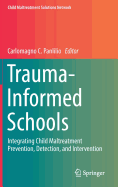 Trauma-Informed Schools: Integrating Child Maltreatment Prevention, Detection, and Intervention