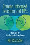 Trauma-Informed Teaching and IEPs: Strategies for Building Student Resilience