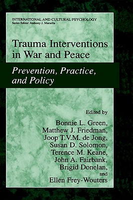 Trauma Interventions in War and Peace: Prevention, Practice, and Policy - Green, Bonnie L (Editor), and Friedman, Matthew J, MD, PhD (Editor), and de Jong, Joop (Editor)