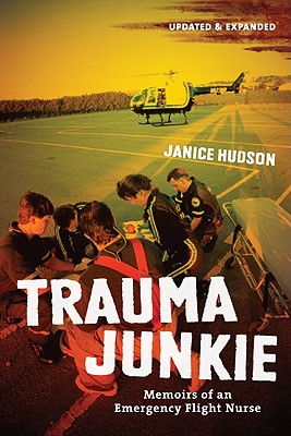Trauma Junkie: Memoirs of an Emergency Flight Nurse - Hudson, Janice