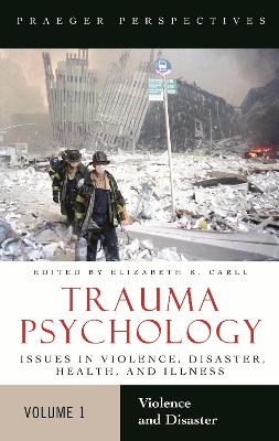 Trauma Psychology: Issues in Violence, Disaster, Health, and Illness - Carll, Elizabeth K (Editor)