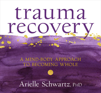 Trauma Recovery: A Mind-Body Approach to Becoming Whole