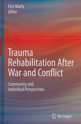 Trauma Rehabilitation After War and Conflict: Community and Individual Perspectives - Martz, Erin (Editor)