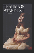 Trauma & Stardust: a collection